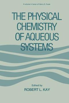 portada The Physical Chemistry of Aqueous Systems: A Symposium in Honor of Henry S. Frank on His Seventieth Birthday (in English)