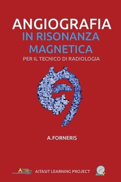 portada Angiografia in Risonanza Magnetica: Per il tecnico di radiologia (in Italian)