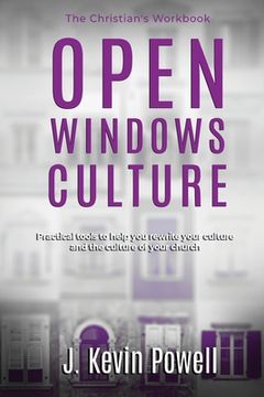 portada Open Windows Culture - The Christian's Workbook: Practical Tools to Help You Rewrite Your Culture and the Culture of Your Church (en Inglés)