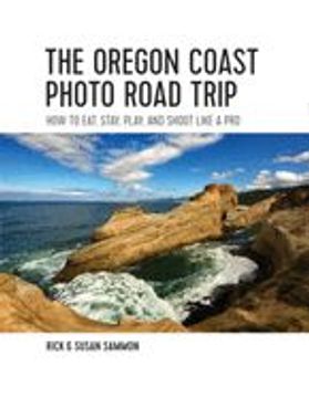 portada The Oregon Coast Photo Road Trip: How to Eat, Stay, Play, and Shoot Like a Pro (en Inglés)