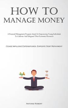 portada How To Manage Money: A Financial Management Program Aimed At Empowering Young Individuals To Cultivate And Safeguard Their Economic Resourc (in English)