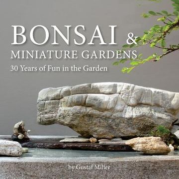portada Bonsai & Miniature Gardens: 30 Years of Fun in the Garden (en Inglés)