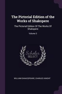 portada The Pictorial Edition of the Works of Shakspere: The Pictorial Edition Of The Works Of Shakspere; Volume 3