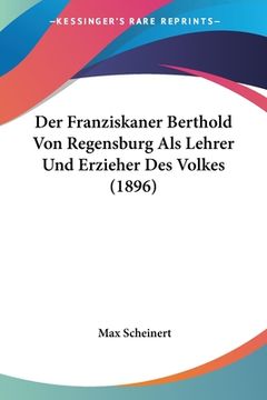 portada Der Franziskaner Berthold Von Regensburg Als Lehrer Und Erzieher Des Volkes (1896) (en Alemán)