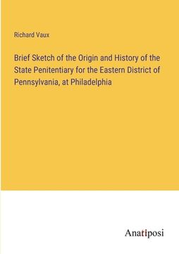 portada Brief Sketch of the Origin and History of the State Penitentiary for the Eastern District of Pennsylvania, at Philadelphia