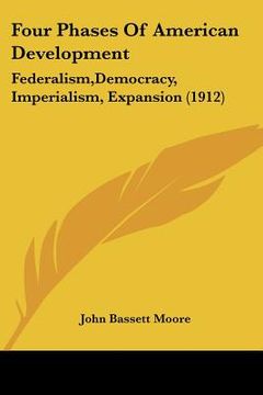 portada four phases of american development: federalism, democracy, imperialism, expansion (1912) (in English)