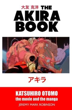portada The Akira Book: Katsuhiro Otomo: The Movie and the Manga (in English)