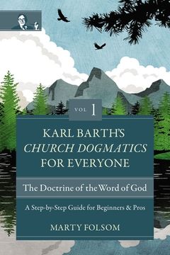 portada Karl Barth'S Church Dogmatics for Everyone, Volume 1---The Doctrine of the Word of God: A Step-By-Step Guide for Beginners and Pros (en Inglés)