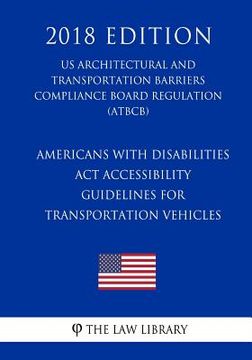 portada Americans with Disabilities Act Accessibility Guidelines for Transportation Vehicles (US Architectural and Transportation Barriers Compliance Board Re (en Inglés)