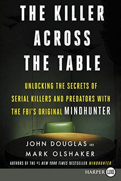portada The Killer Across the Table: Unlocking the Secrets of Serial Killers and Predators With the Fbi's Original Mindhunter (en Inglés)