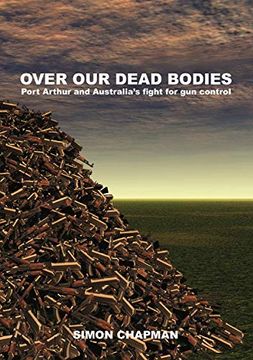 portada Over our Dead Bodies: Port Arthur and Australia's Fight for gun Control (in English)