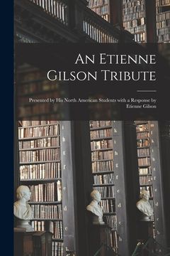 portada An Etienne Gilson Tribute: Presented by His North American Students With a Response by Etienne Gilson (en Inglés)