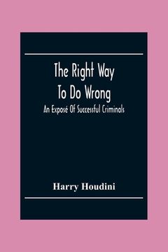 portada The Right Way To Do Wrong: An Exposé Of Successful Criminals (en Inglés)
