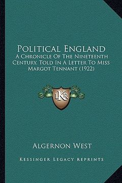 portada political england: a chronicle of the nineteenth century, told in a letter to miss margot tennant (1922) (en Inglés)
