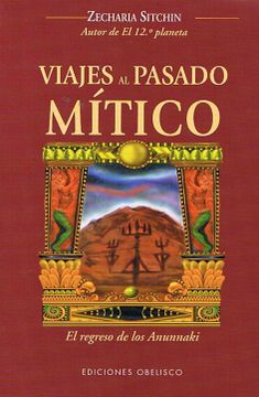portada Viajes al Pasado Mitico: El Regreso de los Anunnaki = Journey to the Mythical Past (in Spanish)