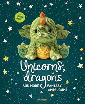 portada Unicorns, Dragons and More Fantasy Amigurumi: Bring 14 Magical Characters to Life! (in English)