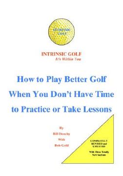 portada intrinsic golf - it's within you: how to play better golf when you don't have time to practice or take lessons (en Inglés)