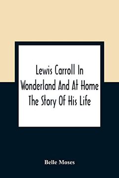 portada Lewis Carroll in Wonderland and at Home: The Story of his Life (in English)