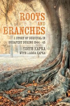 portada Roots and Branches: A Story of Survival in Budapest during 1944 - 45 (in English)