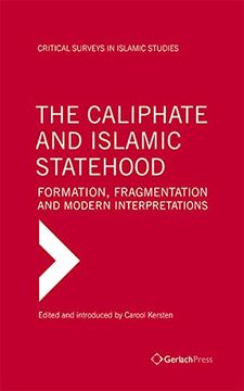 portada The Caliphate and Islamic Statehood: Formation, Fragmentation and Modern Interpretations (Critical Surveys in Islamic Studies) (en Inglés)