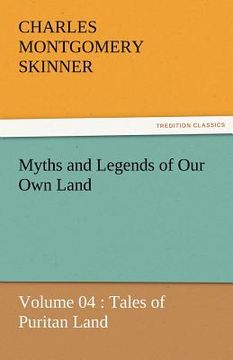 portada myths and legends of our own land - volume 04: tales of puritan land (in English)