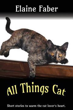 portada All Things Cat: Short Stories to Warm the Cat Lover's Heart (en Inglés)