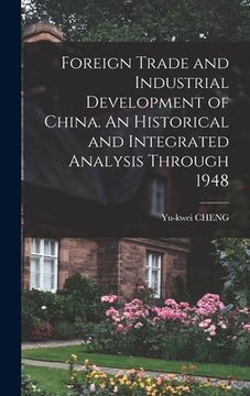 portada Foreign Trade and Industrial Development of China. An Historical and Integrated Analysis Through 1948 (in English)