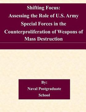 portada Shifting Focus: Assessing the Role of U.S. Army Special Forces in the Counterproliferation of Weapons of Mass Destruction