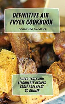 portada Definitive air Fryer Cookbook: Super Tasty and Affordable Recipes From Breakfast to Dinner (en Inglés)