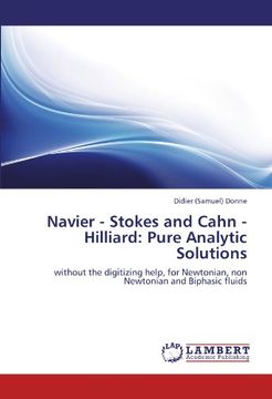portada Navier - Stokes and Cahn - Hilliard: Pure Analytic Solutions: without the digitizing help, for Newtonian, non Newtonian and Biphasic fluids