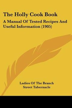 portada the holly cook book: a manual of tested recipes and useful information (1905) (en Inglés)