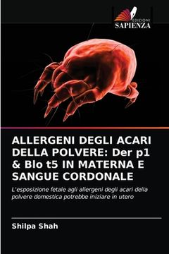 portada Allergeni Degli Acari Della Polvere: Der p1 & Blo t5 IN MATERNA E SANGUE CORDONALE (en Italiano)