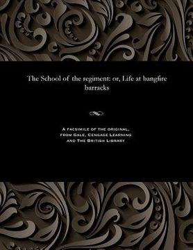 portada The School of the Regiment: Or, Life at Bangfire Barracks (en Inglés)