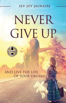 portada Never Give Up: And Live the Life of Your Dreams (en Inglés)