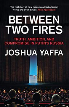 portada Between two Fires: Truth, Ambition, and Compromise in Putin'S Russia (in English)