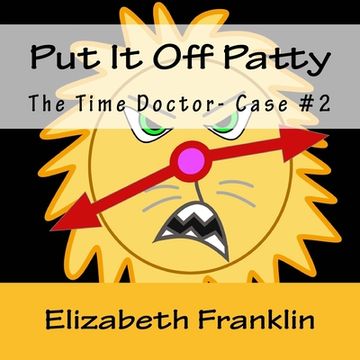 portada The Time Doctor- Case #2: Put It Off Patty Tames the Time Monster (en Inglés)