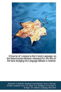 portada a course of lessons in the french language, on the robertsonian method;: intended for the use of per (en Inglés)