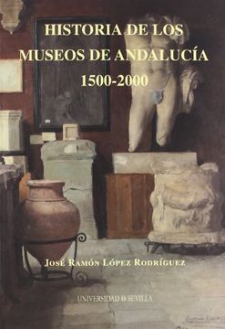 portada Historia de los Museos de Andalucía. 1500-2000 (Serie Historia y Geografía)