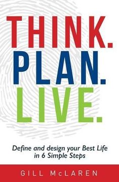 portada Think. Plan. Live.: Define and Design Your Best Life in 6 Simple Steps