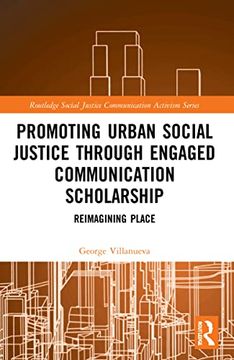 portada Promoting Urban Social Justice Through Engaged Communication Scholarship: Reimagining Place (Routledge Social Justice Communication Activism Series) (en Inglés)