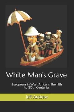 portada White Man's Grave: Europeans in West Africa in the 15th to 20th Centuries (en Inglés)