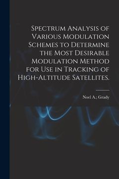 portada Spectrum Analysis of Various Modulation Schemes to Determine the Most Desirable Modulation Method for Use in Tracking of High-altitude Satellites.