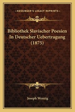 portada Bibliothek Slavischer Poesien In Deutscher Uebertragung (1875) (en Alemán)