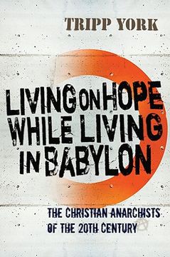 portada living on hope while living in babylon: the christian anarchists of the twentieth century (en Inglés)