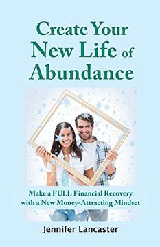 portada Create Your New Life of Abundance: Make a Full Financial Recovery with a New Money-Attracting Mindset