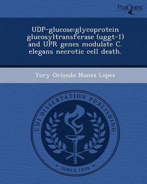 portada udp-glucose: glycoprotein glucosyltransferase (uggt-1) and upr genes modulate c. elegans necrotic cell death.