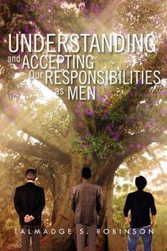 portada understanding and accepting our responsibilities as men: understanding and accepting (en Inglés)