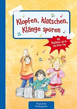 portada Klopfen, Klatschen, Klänge Spüren: Mit Rhytmus Durch den Kita-Tag (Die Praxisreihe für Kindergarten und Kita) (en Alemán)