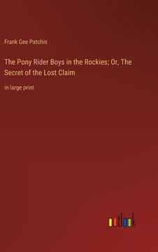 portada The Pony Rider Boys in the Rockies; Or, The Secret of the Lost Claim: in large print