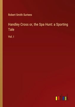 portada Handley Cross or, the spa Hunt: A Sporting Tale: Vol. I (en Inglés)